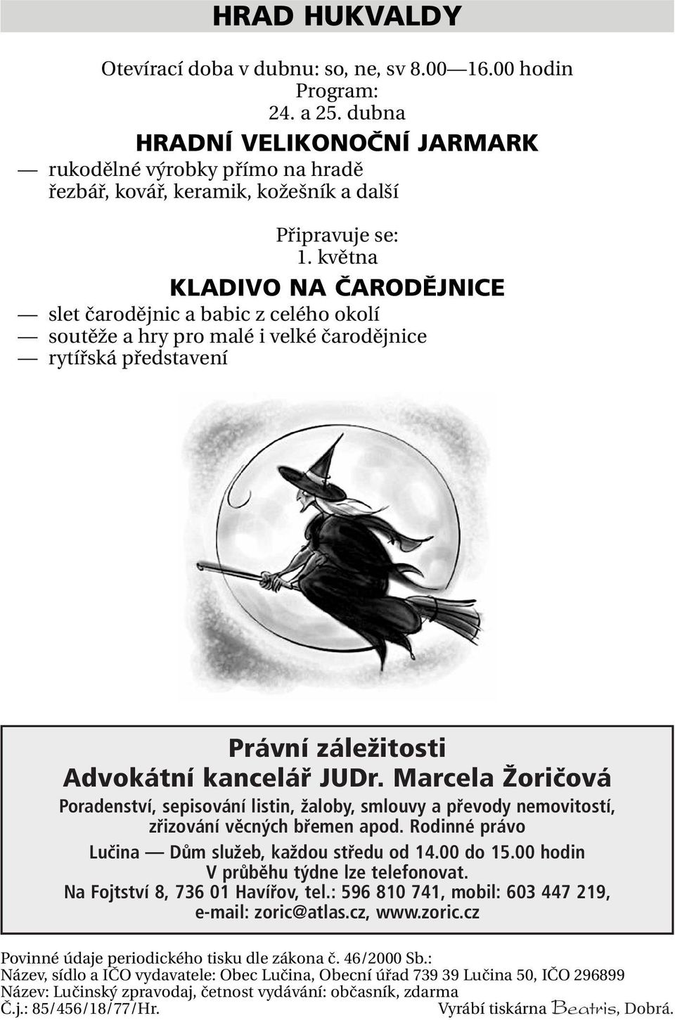 května KLADIVO NA ČARODĚJNICE slet čarodějnic a babic z celého okolí soutěže a hry pro malé i velké čarodějnice rytířská představení Právní záležitosti Advokátní kancelář JUDr.