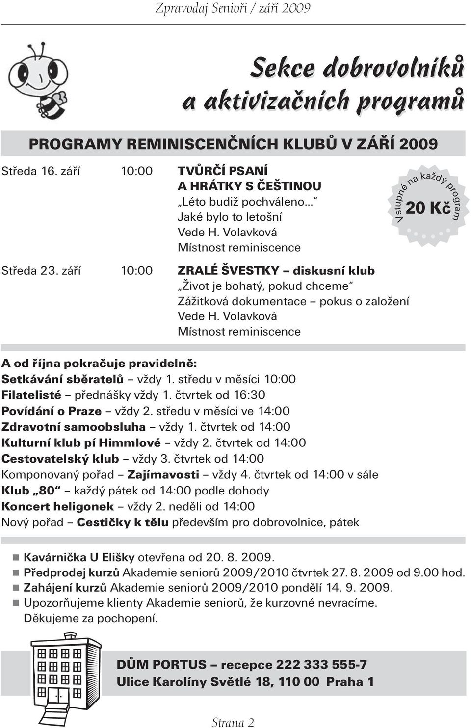 Volavková Místnost reminiscence A od října pokračuje pravidelně: Setkávání sběratelů vždy 1. středu v měsíci 10:00 Filatelisté přednášky vždy 1. čtvrtek od 16:30 Povídání o Praze vždy 2.