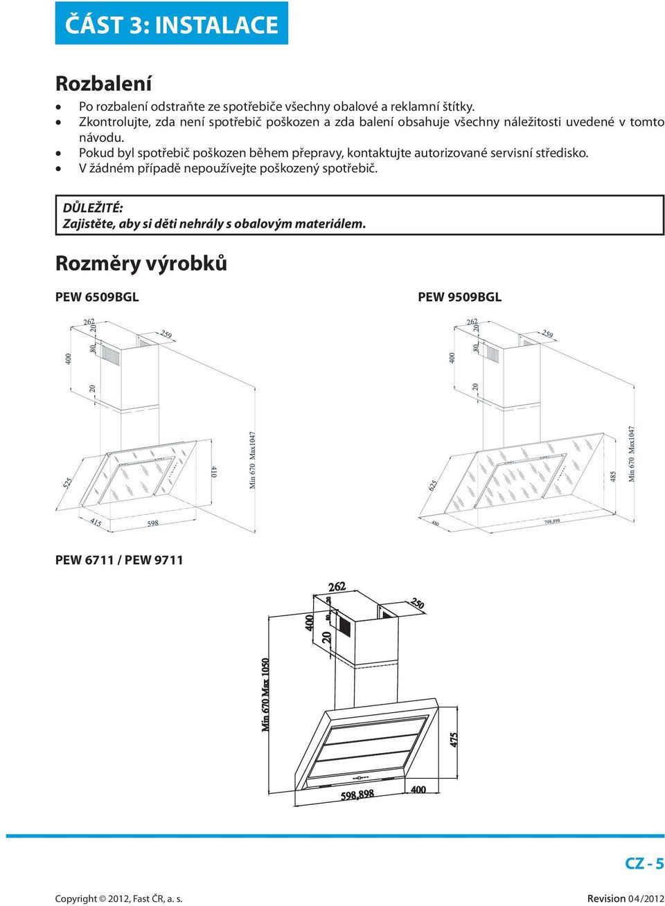 Pokud byl spotřebič poškozen během přepravy, kontaktujte autorizované servisní středisko.