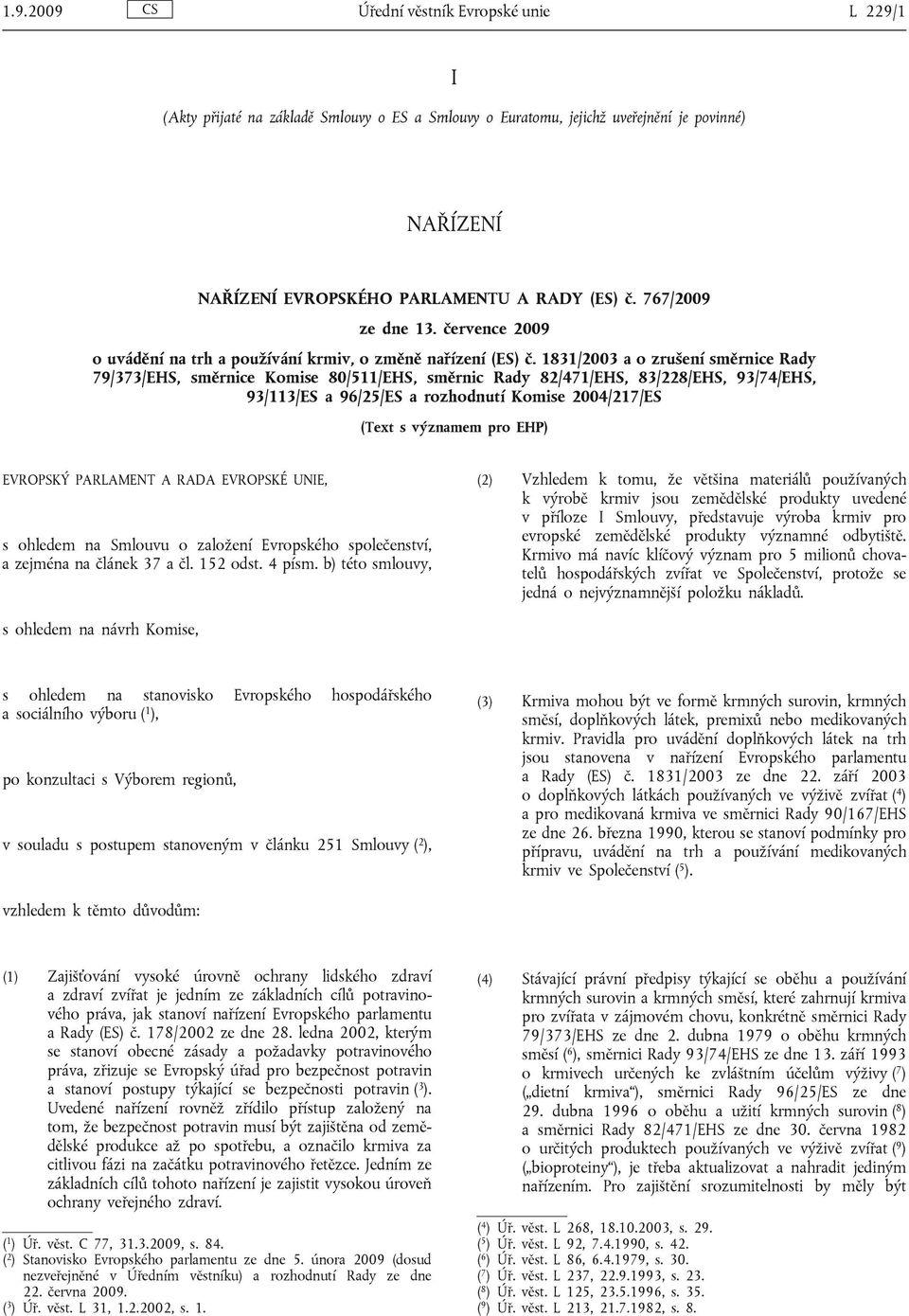 1831/2003 a o zrušení směrnice Rady 79/373/EHS, směrnice Komise 80/511/EHS, směrnic Rady 82/471/EHS, 83/228/EHS, 93/74/EHS, 93/113/ES a 96/25/ES a rozhodnutí Komise 2004/217/ES (Text s významem pro