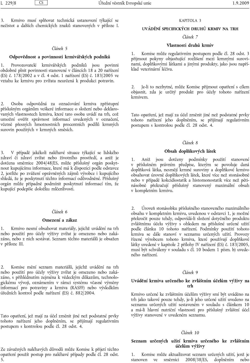 4 odst. 1 nařízení (ES) č. 183/2005 ve vztahu ke krmivu pro zvířata neurčená k produkci potravin. 2.