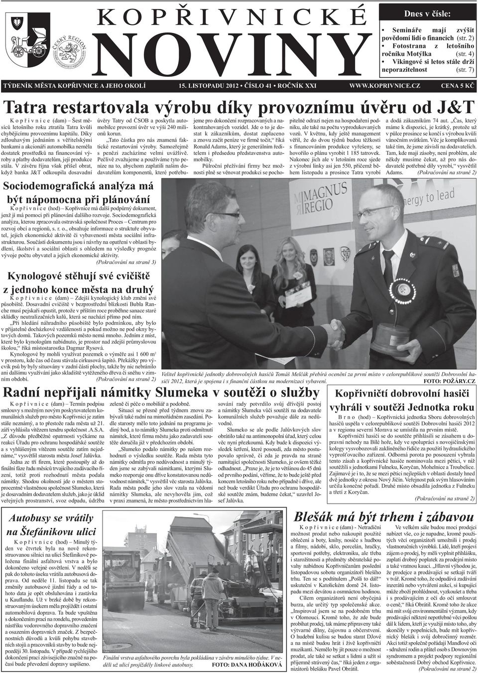 CZ CENA 5 KČ Tatra restartovala výrobu díky provoznímu úvěru od J&T K o p ř i v n i c e (dam) Šest měsíců letošního roku ztratila Tatra kvůli chybějícímu provoznímu kapitálu.