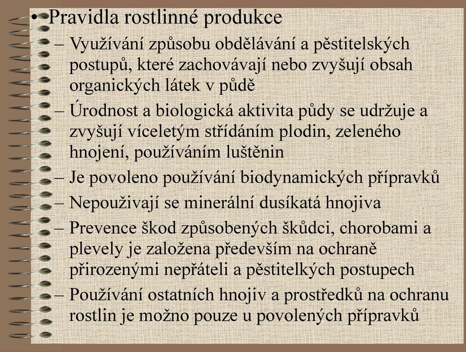 biodynamických přípravků Nepouživají se minerální dusíkatá hnojiva Prevence škod způsobených škůdci, chorobami a plevely je založena především na