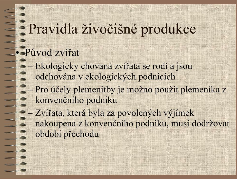 možno použít plemeníka z konvenčního podniku Zvířata, která byla za