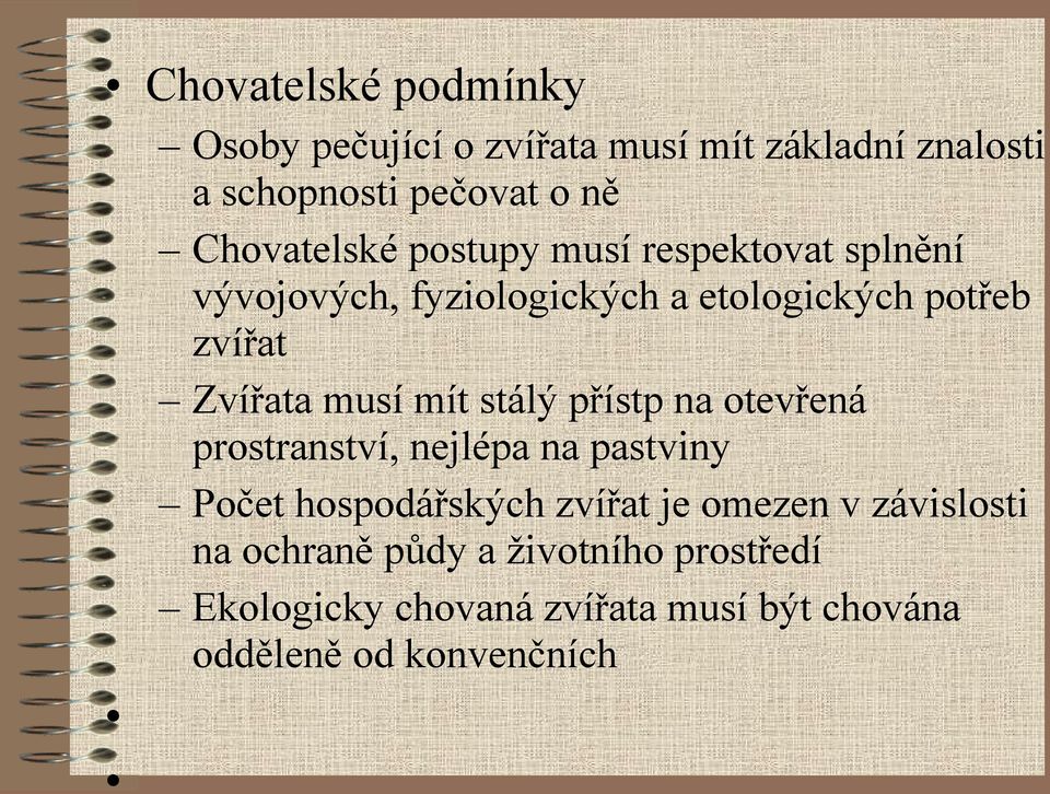 Zvířata musí mít stálý přístp na otevřená prostranství, nejlépa na pastviny Počet hospodářských zvířat je