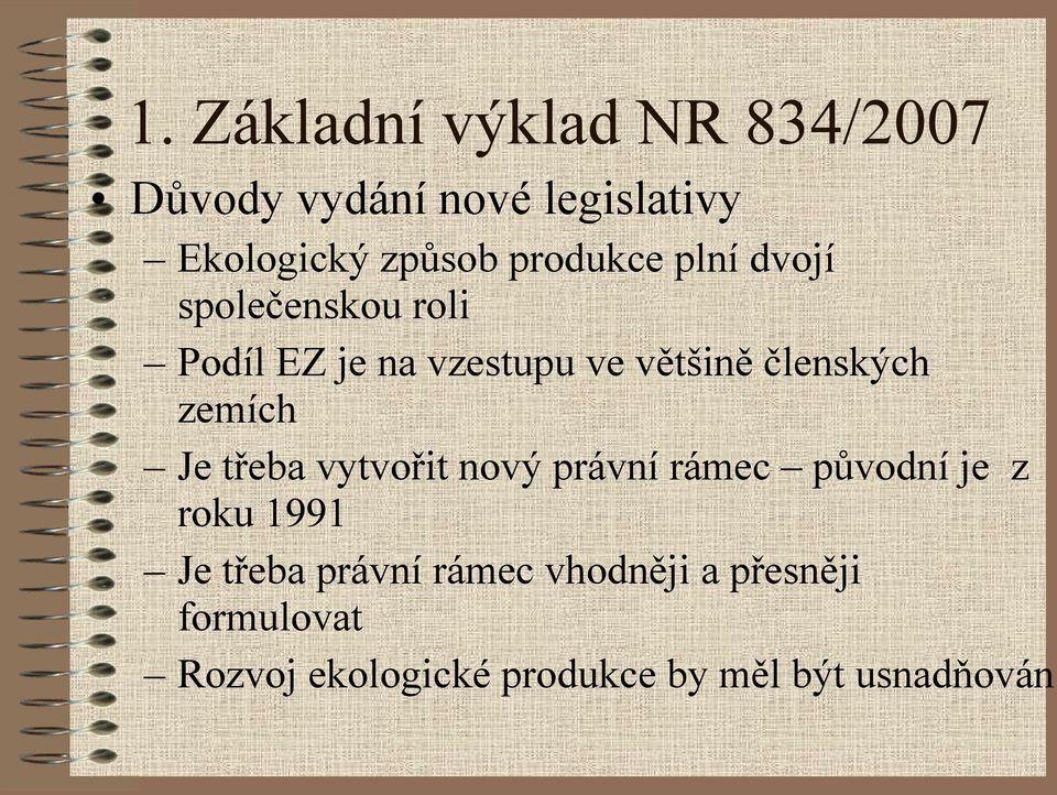 zemích Je třeba vytvořit nový právní rámec původní je z roku 1991 Je třeba právní