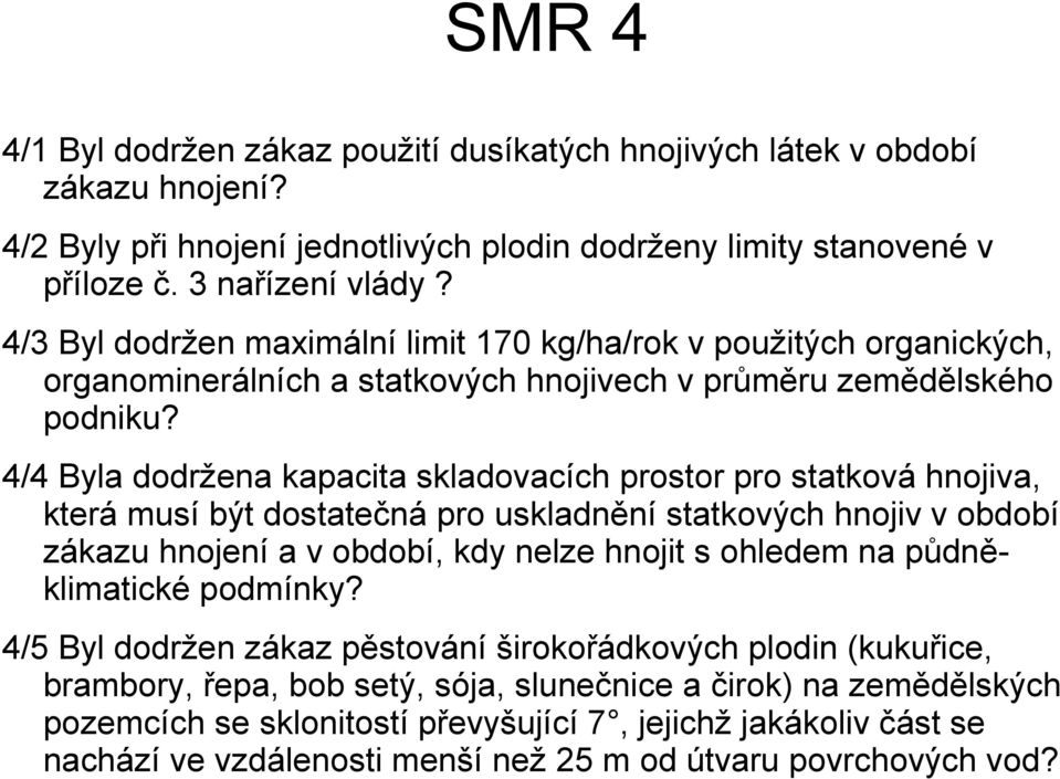 4/4 Byla dodržena kapacita skladovacích prostor pro statková hnojiva, která musí být dostatečná pro uskladnění statkových hnojiv v období zákazu hnojení a v období, kdy nelze hnojit s ohledem na