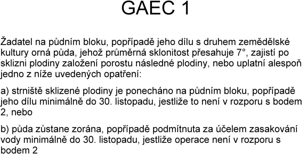 sklizené plodiny je ponecháno na půdním bloku, popřípadě jeho dílu minimálně do 30.