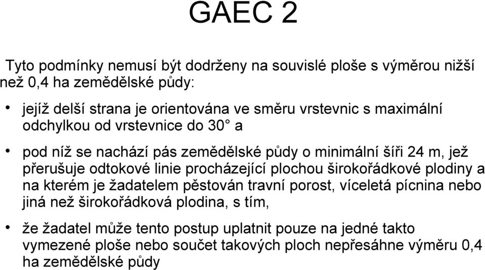 procházející plochou širokořádkové plodiny a na kterém je žadatelem pěstován travní porost, víceletá pícnina nebo jiná než širokořádková plodina,