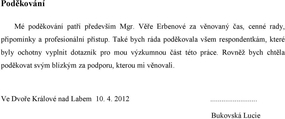 Také bych ráda poděkovala všem respondentkám, které byly ochotny vyplnit dotazník pro mou