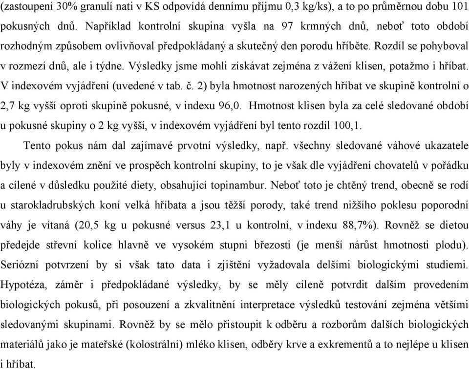 Výsledky jsme mohli získávat zejména z vážení klisen, potažmo i hříbat. V indexovém vyjádření (uvedené v tab. č.