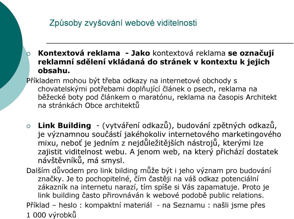 Obce architektů Link Building - (vytváření odkazů), budování zpětných odkazů, je významnou součástí jakéhokoliv internetového marketingového mixu, neboť je jedním z nejdůležitějších nástrojů, kterými