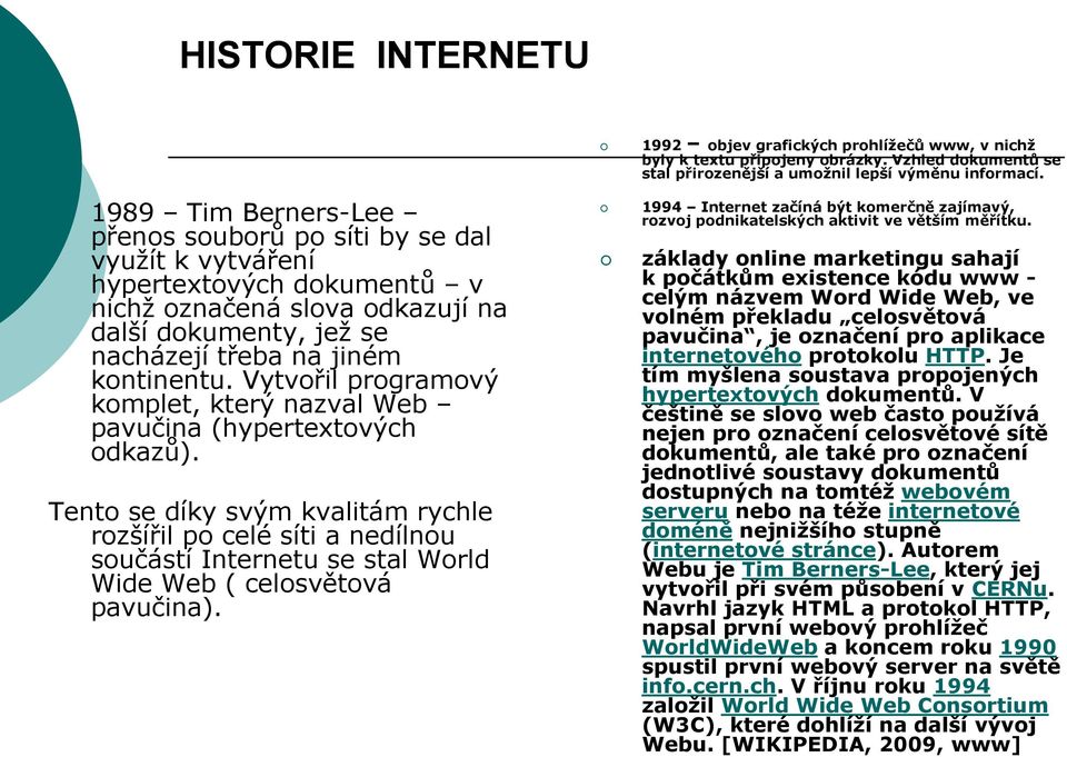 Vytvořil programový komplet, který nazval Web pavučina (hypertextových odkazů).