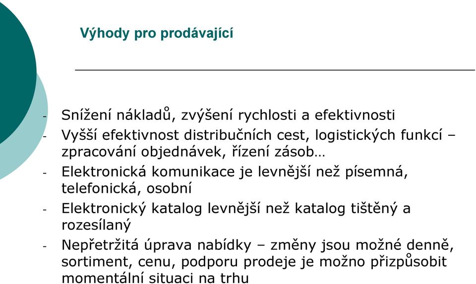 písemná, telefonická, osobní - Elektronický katalog levnější než katalog tištěný a rozesílaný - Nepřetržitá