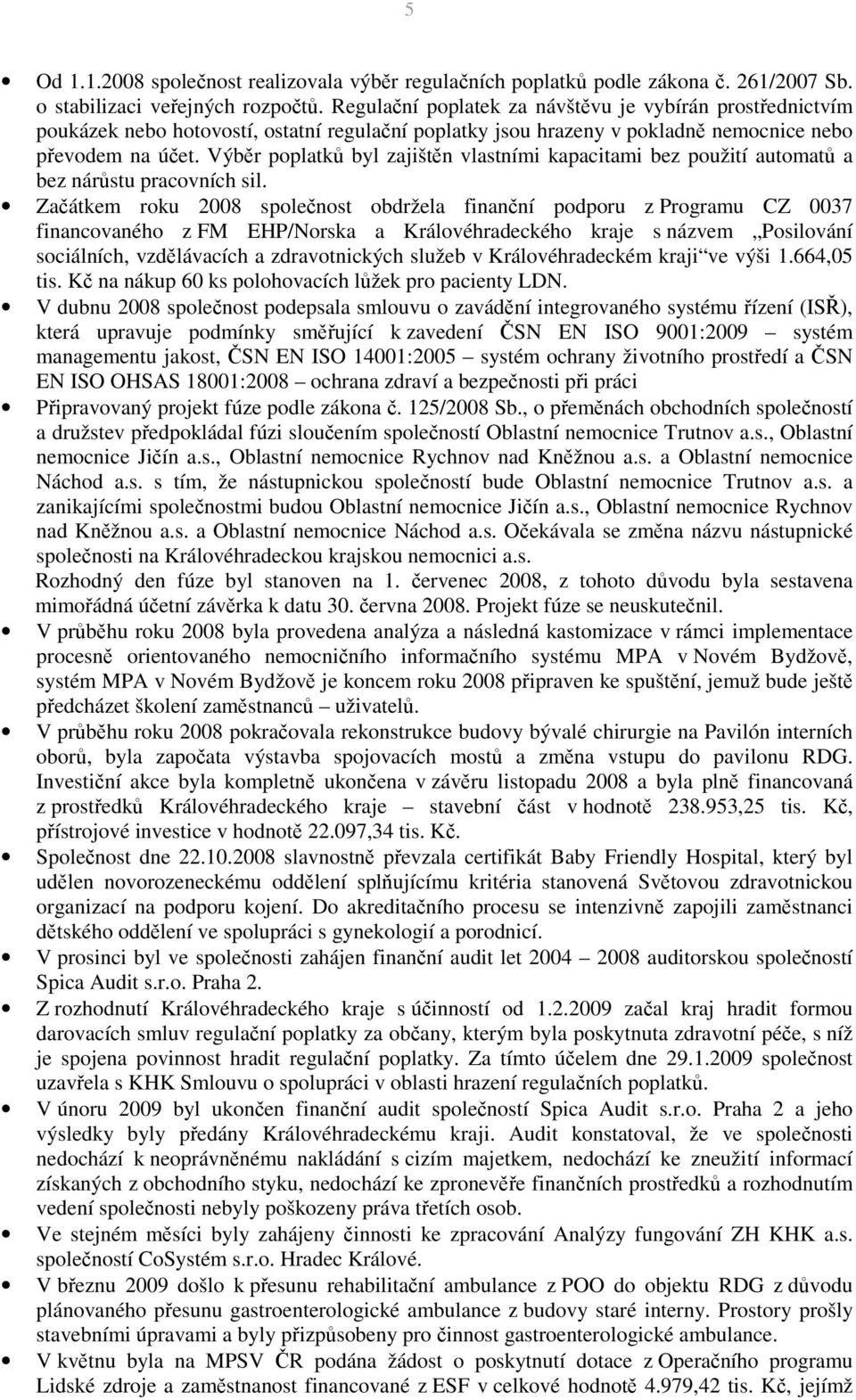 Výběr poplatků byl zajištěn vlastními kapacitami bez použití automatů a bez nárůstu pracovních sil.