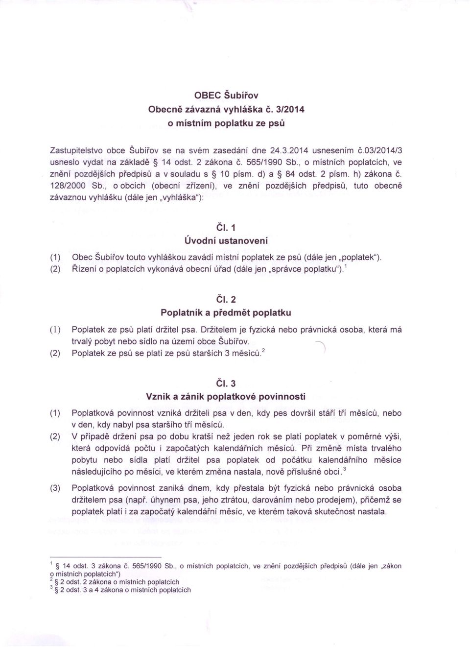 , o obcích (obecní zřízení), ve znění pozdějších předpisů, tuto obecně závaznou vyhlášku (dále jen "vyhláška"): ČI.