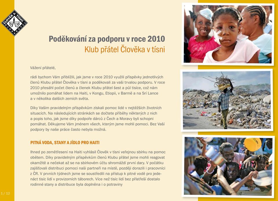 V roce 2010 přesáhl počet členů a členek Klubu přátel šest a půl tisíce, což nám umožnilo pomáhat lidem na Haiti, v Kongu, Etiopii, v Barmě a na Srí Lance a v několika dalších zemích světa.