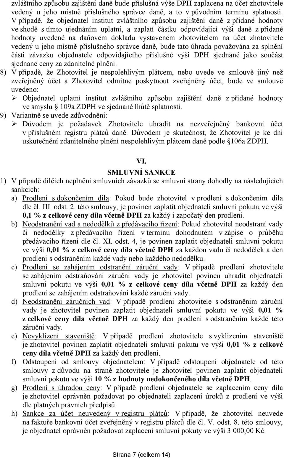 dokladu vystaveném zhotovitelem na účet zhotovitele vedený u jeho místně příslušného správce daně, bude tato úhrada považována za splnění části závazku objednatele odpovídajícího příslušné výši DPH