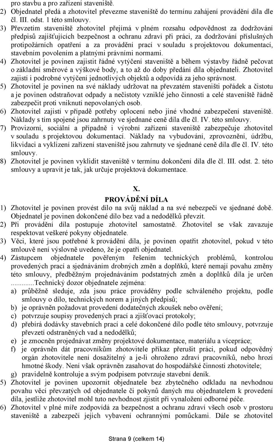 za provádění prací v souladu s projektovou dokumentací, stavebním povolením a platnými právními normami.