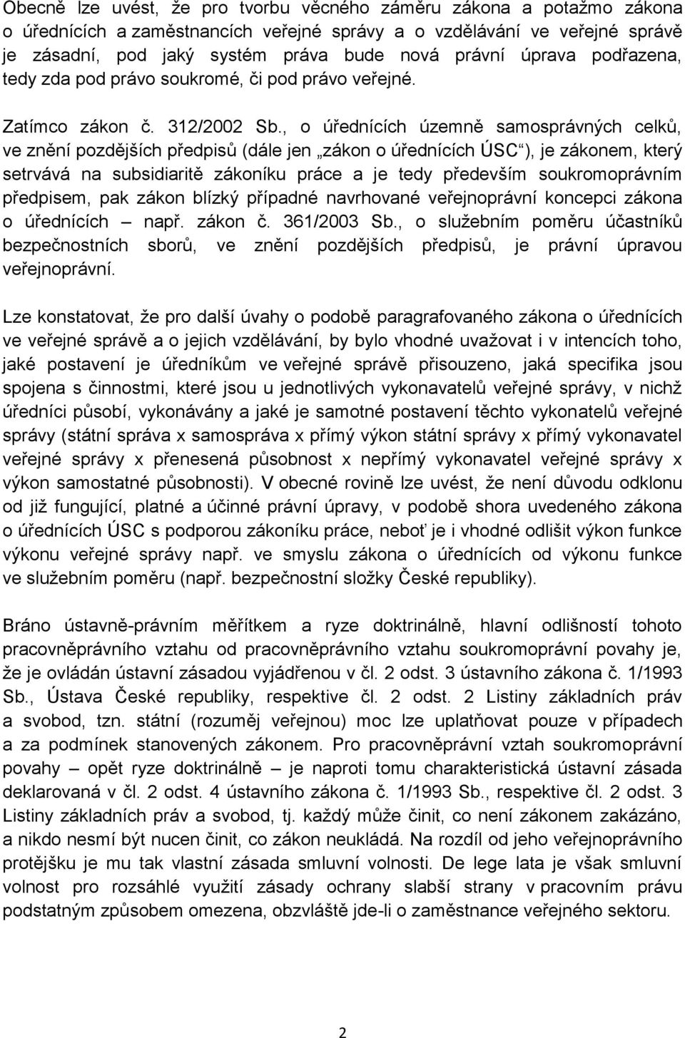 , o úřednících územně samosprávných celků, ve znění pozdějších předpisů (dále jen zákon o úřednících ÚSC ), je zákonem, který setrvává na subsidiaritě zákoníku práce a je tedy především