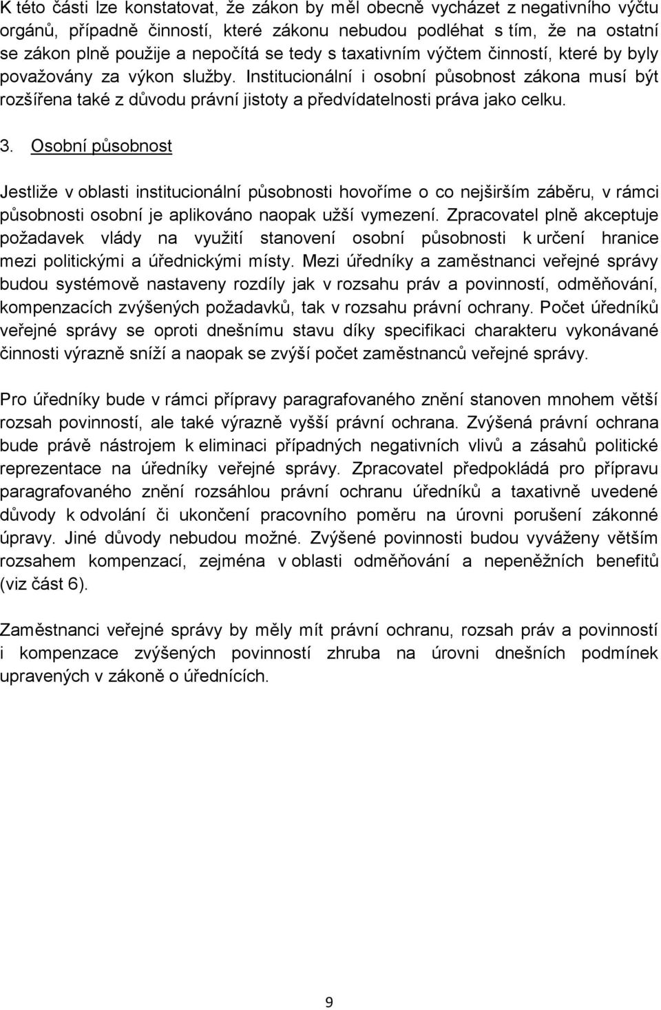 Institucionální i osobní působnost zákona musí být rozšířena také z důvodu právní jistoty a předvídatelnosti práva jako celku. 3.