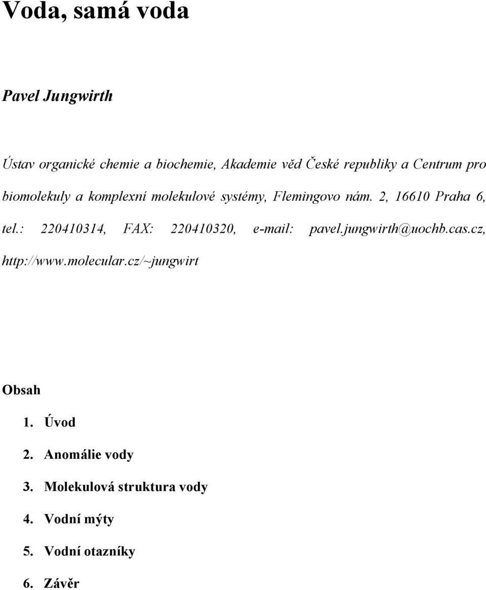 : 220410314, FAX: 220410320, e-mail: pavel.jungwirth@uochb.cas.cz, http://www.molecular.