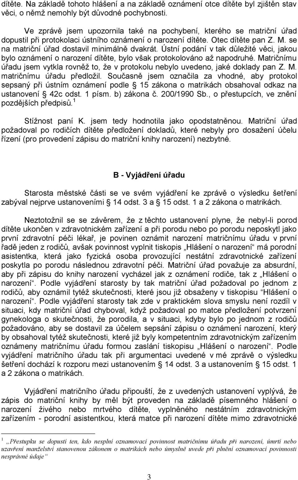 Ústní podání v tak důležité věci, jakou bylo oznámení o narození dítěte, bylo však protokolováno až napodruhé.