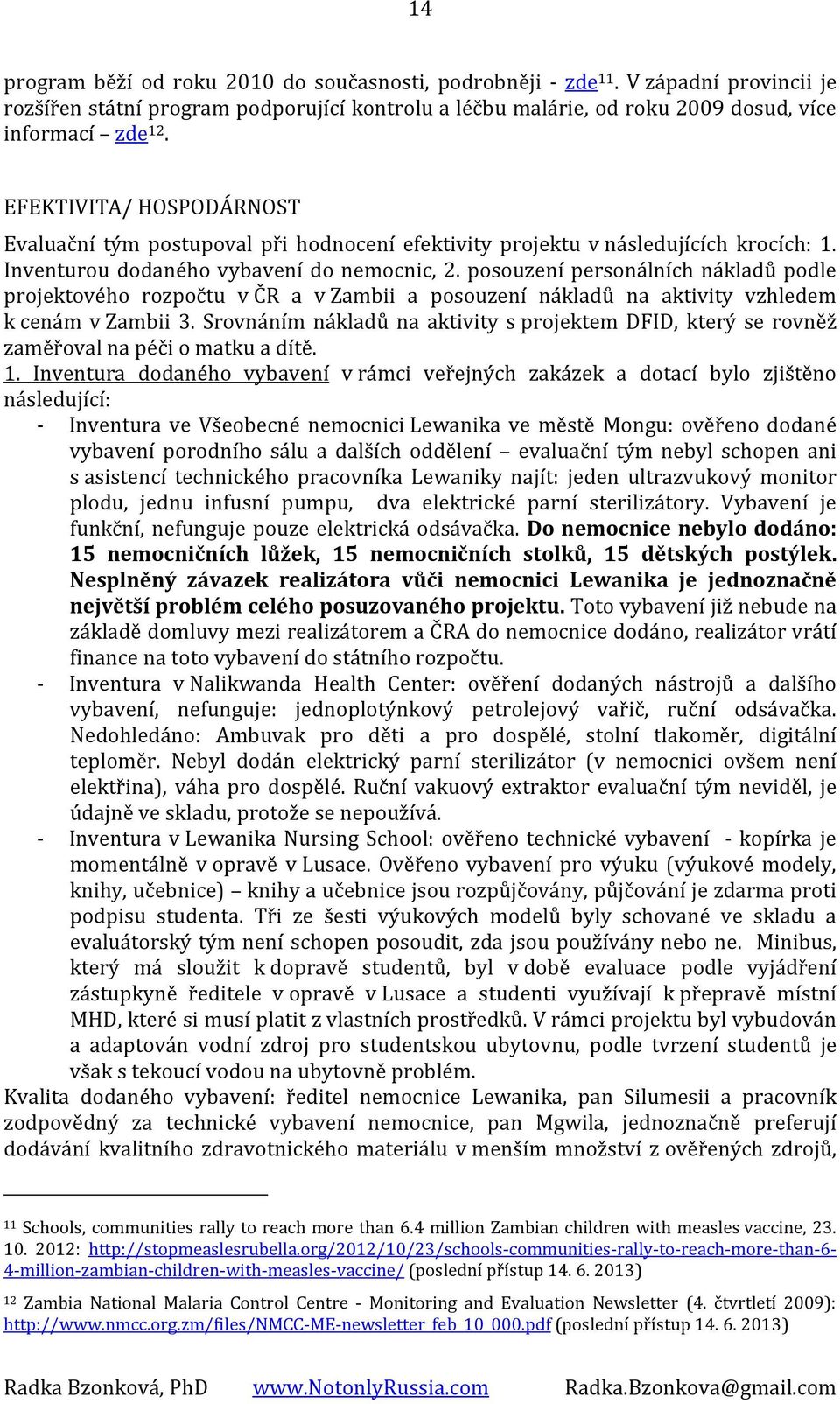 posouzení personálních nákladů podle projektového rozpočtu v ČR a v Zambii a posouzení nákladů na aktivity vzhledem k cenám v Zambii 3.