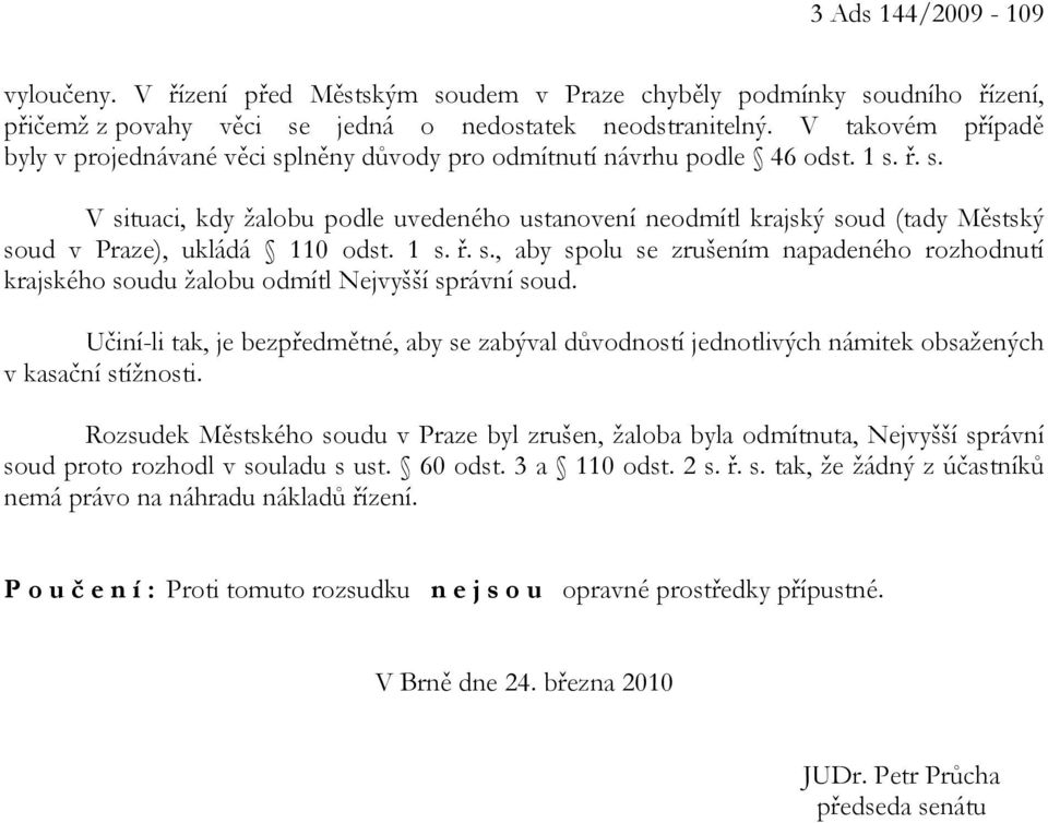 1 s. ř. s., aby spolu se zrušením napadeného rozhodnutí krajského soudu žalobu odmítl Nejvyšší správní soud.