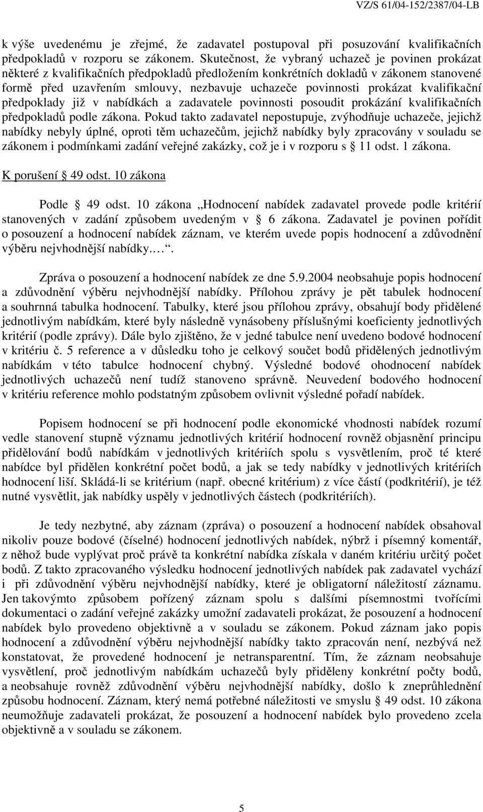 prokázat kvalifikační předpoklady již v nabídkách a zadavatele povinnosti posoudit prokázání kvalifikačních předpokladů podle zákona.