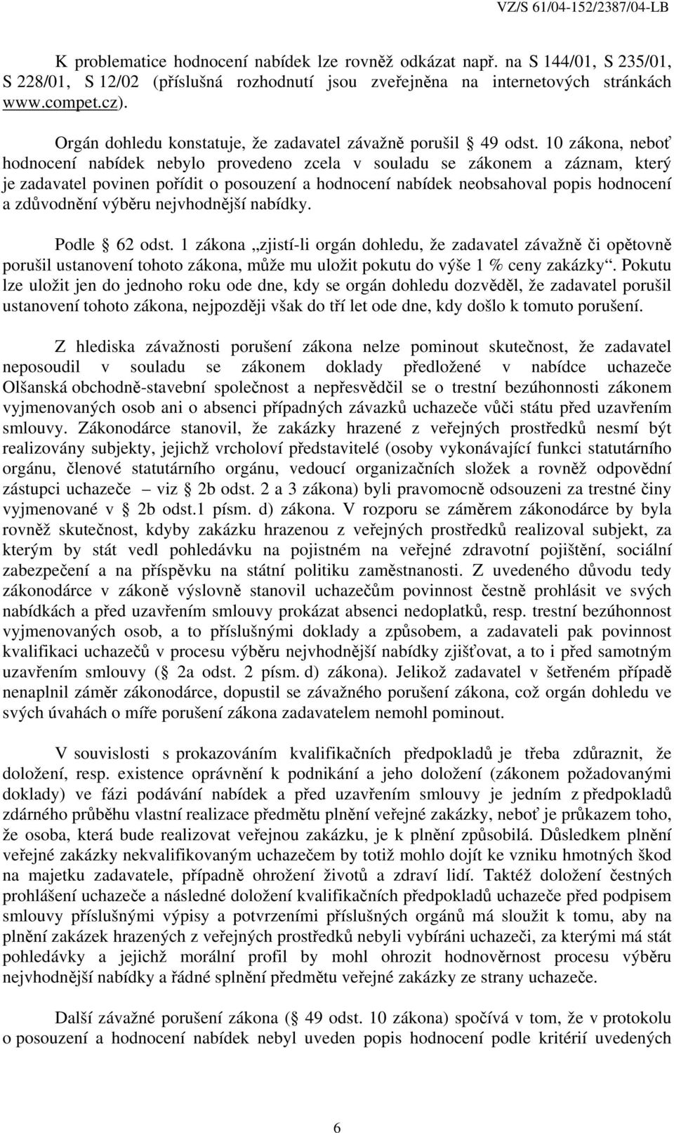 10 zákona, neboť hodnocení nabídek nebylo provedeno zcela v souladu se zákonem a záznam, který je zadavatel povinen pořídit o posouzení a hodnocení nabídek neobsahoval popis hodnocení a zdůvodnění