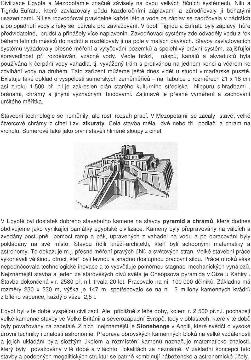 a pinášely více naplavenin. Zavodovací systémy zde odvádly vodu z ek bhem letních msíc do nádrží a rozdlovaly ji na pole v malých dávkách.