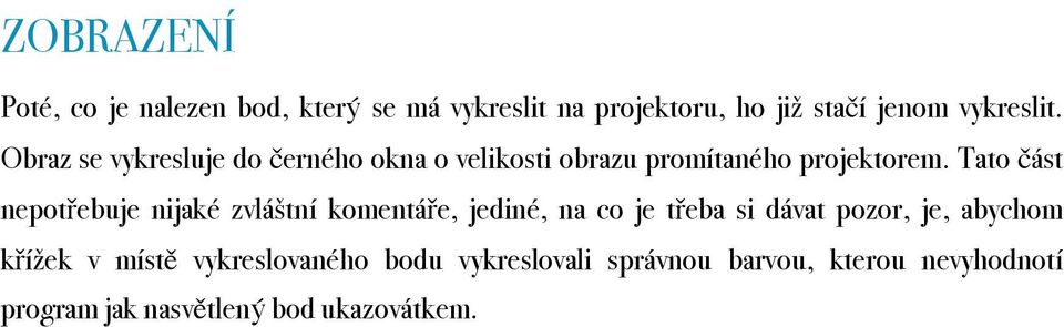 Tato část nepotřebuje nijaké zvláštní komentáře, jediné, na co je třeba si dávat pozor, je, abychom