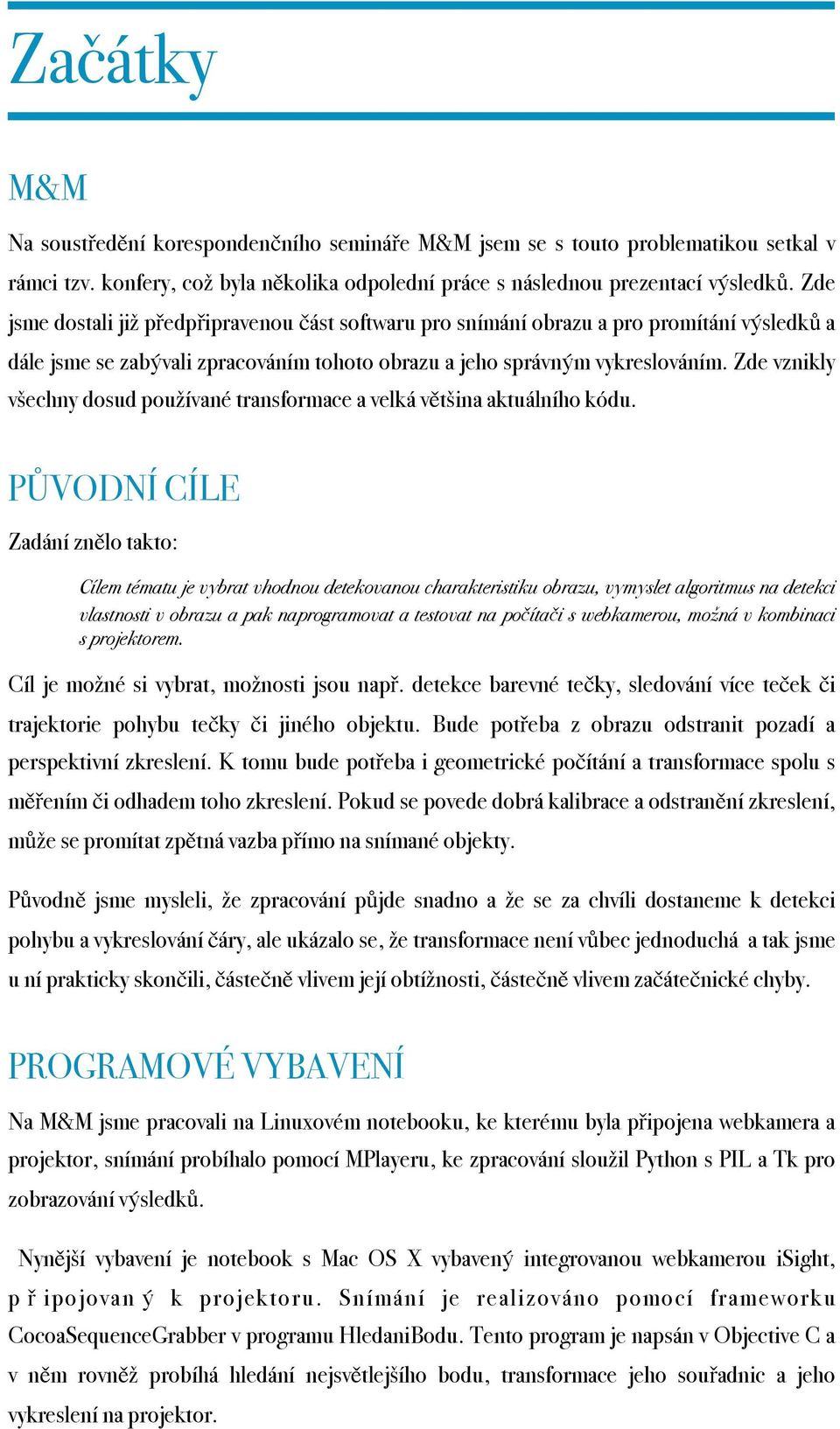 Zde vznikly všechny dosud používané transformace a velká většina aktuálního kódu.