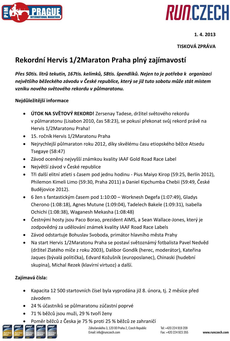 Nejdůležitější informace ÚTOK NA SVĚTOVÝ REKORD! Zersenay Tadese, držitel světového rekordu v půlmaratonu (Lisabon 2010, čas 58:23), se pokusí překonat svůj rekord právě na Hervis 1/2Maratonu Praha!