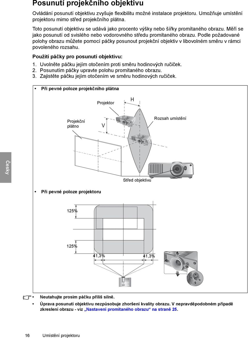 Podle požadované polohy obrazu můžete pomocí páčky posunout projekční objektiv v libovolném směru v rámci povoleného rozsahu. Použití páčky pro posunutí objektivu: 1.