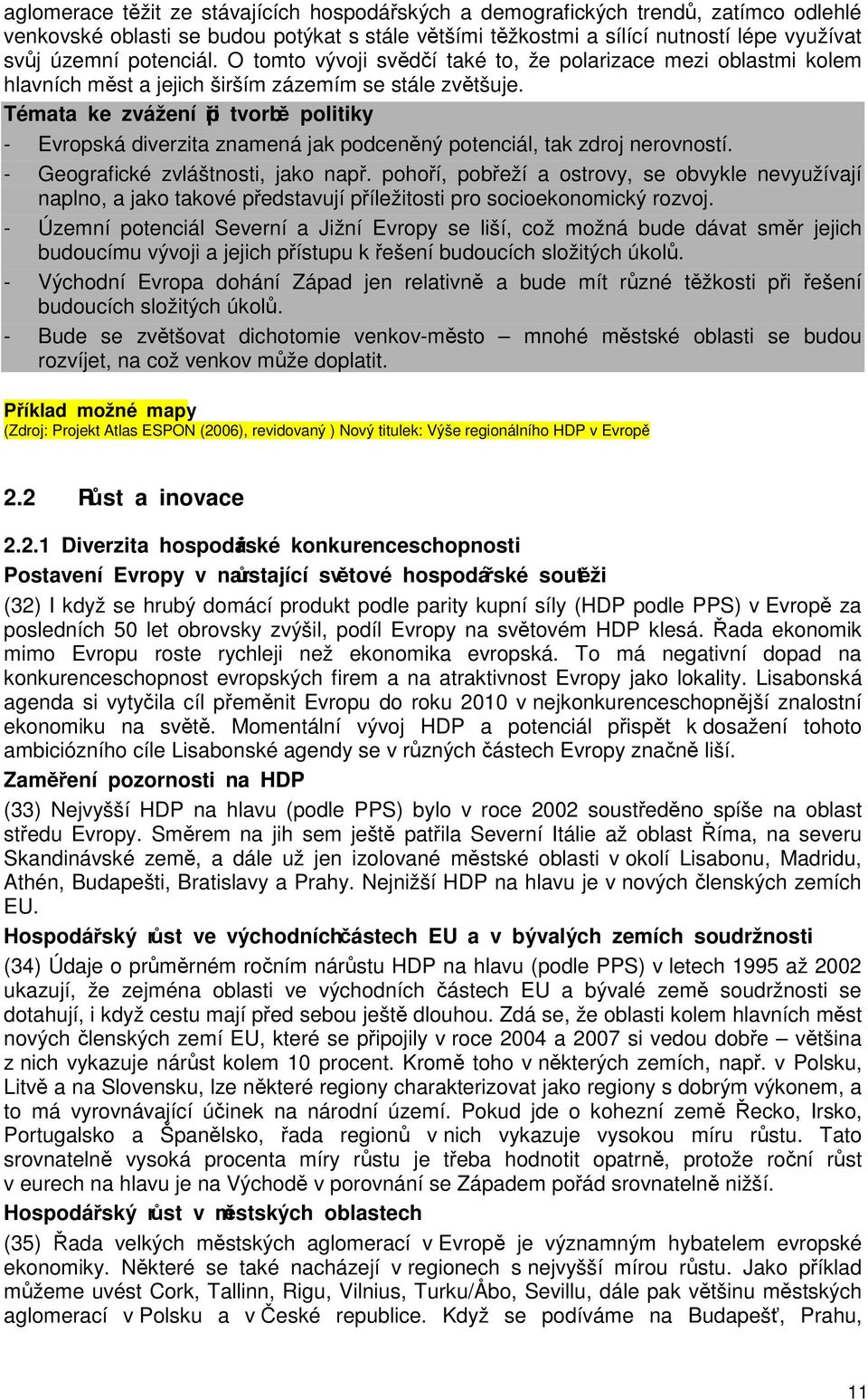 Témata ke zvážení při tvorbě politiky - Evropská diverzita znamená jak podceněný potenciál, tak zdroj nerovností. - Geografické zvláštnosti, jako např.