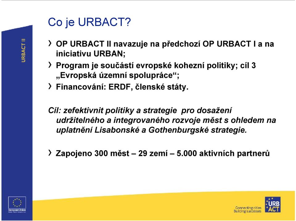 kohezní politiky; cíl 3 Evropská územní spolupráce ; Financování: ERDF, členské státy.