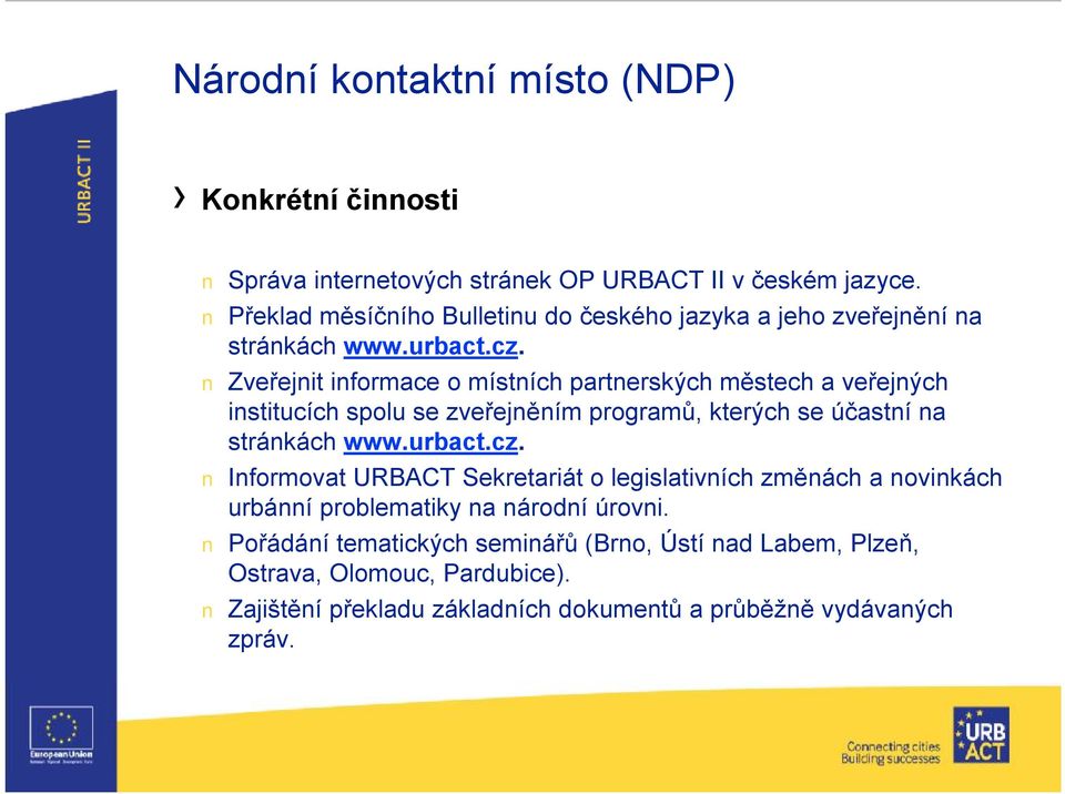 Zveřejnit informace o místních partnerských městech a veřejných institucích spolu se zveřejněním programů, kterých se účastní na stránkách www.urbact.cz.