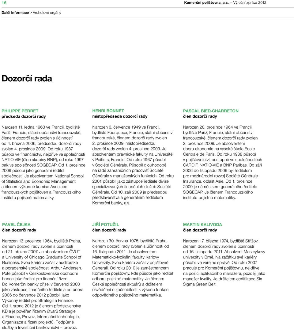 Od roku 1987 působí ve finančnictví, nejdříve ve společnosti NATIO-VIE (člen skupiny BNP), od roku 1997 pak ve společnosti SOGECAP. Od 1. prosince 2009 působí jako generální ředitel společnosti.