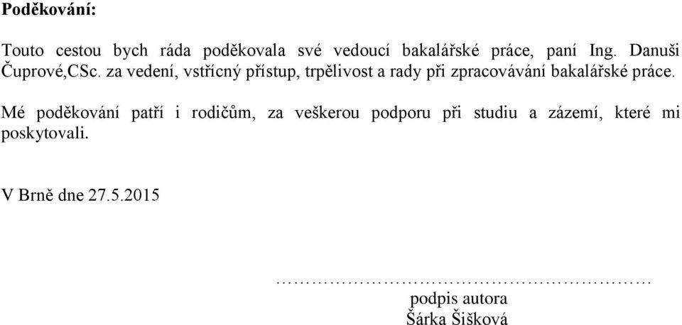 za vedení, vstřícný přístup, trpělivost a rady při zpracovávání bakalářské práce.