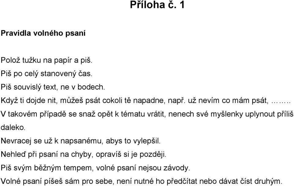 . V takovém případě se snaž opět k tématu vrátit, nenech své myšlenky uplynout příliš daleko.