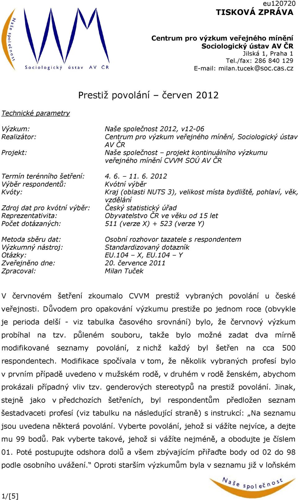 kontinuálního výzkumu veřejného mínění CVVM SOÚ AV ČR Termín terénního šetření: 4. 6.