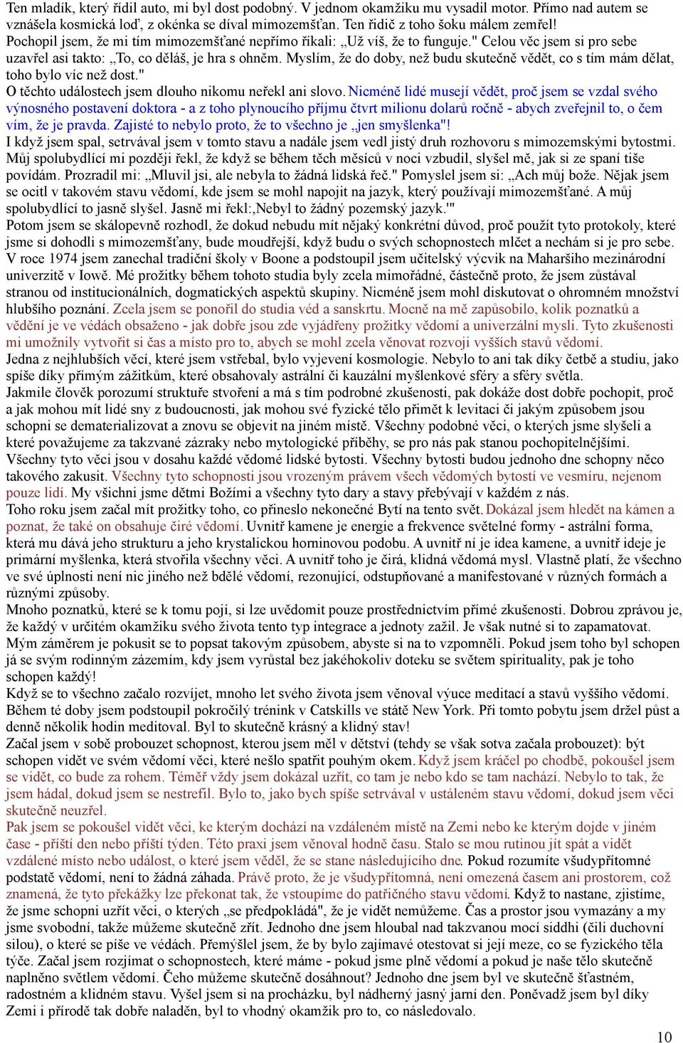 Myslím, že do doby, než budu skutečně vědět, co s tím mám dělat, toho bylo víc než dost." O těchto událostech jsem dlouho nikomu neřekl ani slovo.