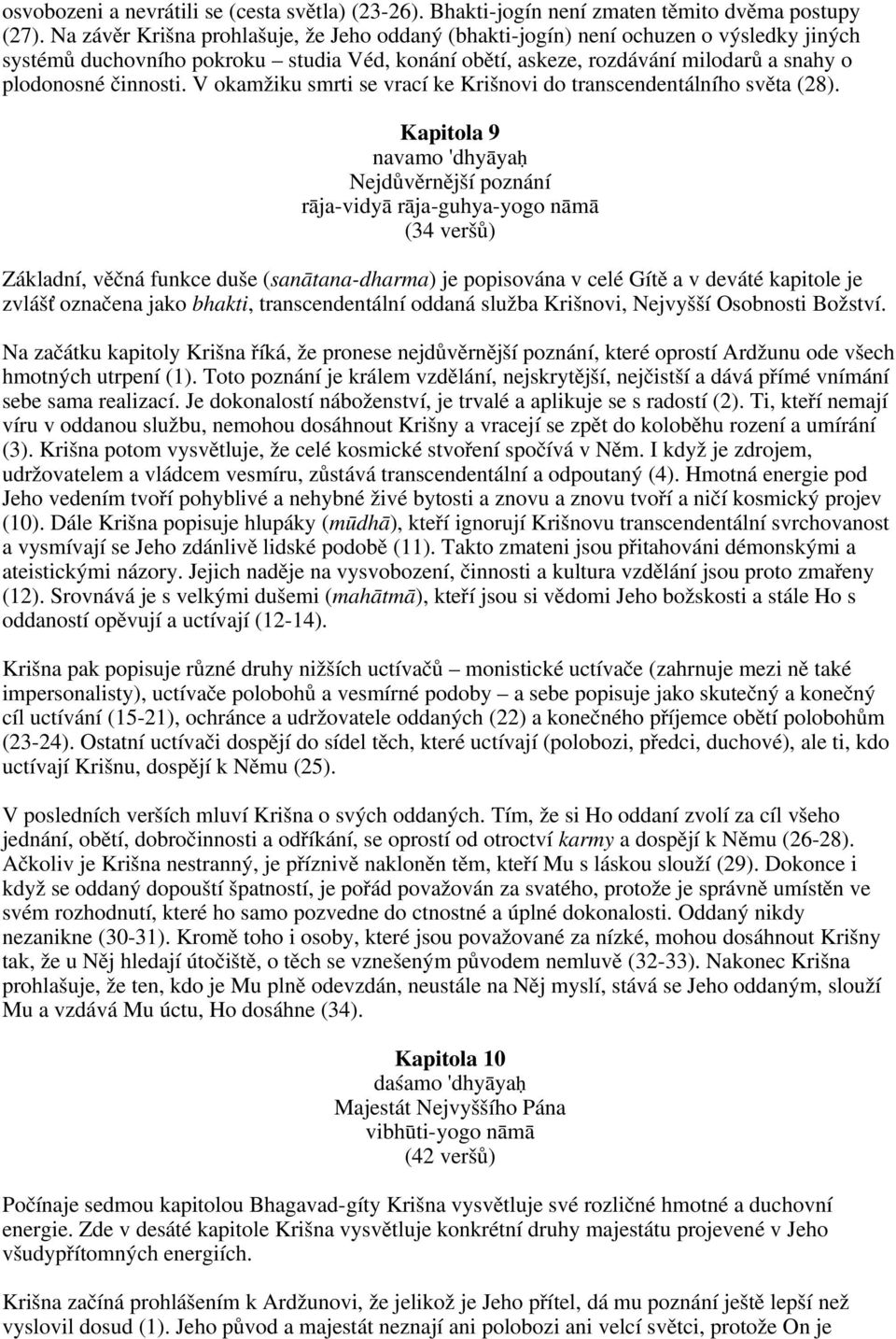 V okamžiku smrti se vrací ke Krišnovi do transcendentálního světa (28).