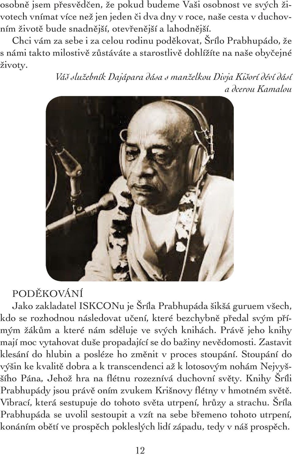 Váš služebník Dajápara dása s manželkou Divja Kišorí déví dásí a dcerou Kamalou PODĚKOVÁNÍ Jako zakladatel ISKCONu je Šríla Prabhupáda šikšá guruem všech, kdo se rozhodnou následovat učení, které