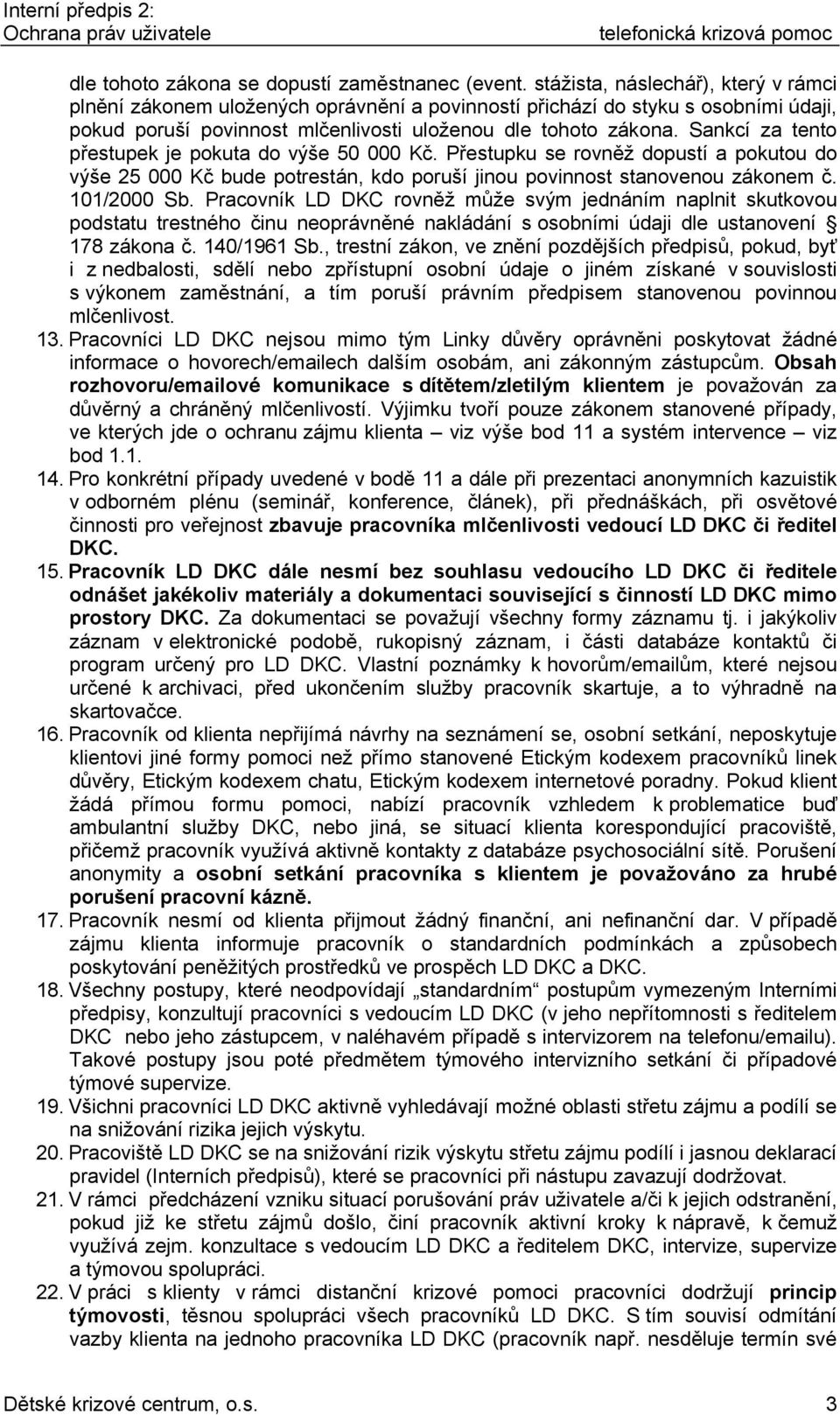 Sankcí za tento přestupek je pokuta do výše 50 000 Kč. Přestupku se rovněž dopustí a pokutou do výše 25 000 Kč bude potrestán, kdo poruší jinou povinnost stanovenou zákonem č. 101/2000 Sb.