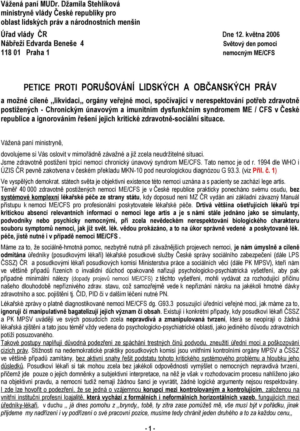 v nerespektování potřeb zdravotně postižených - Chronickým únavovým a imunitním dysfunkčním syndromem ME / CFS v České republice a ignorováním řešení jejich kritické zdravotně-sociální situace.