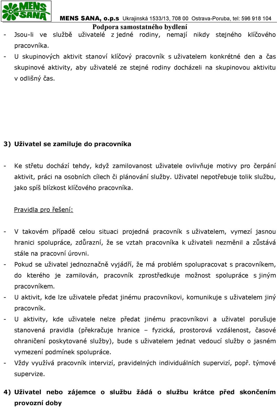 3) Uživatel se zamiluje do pracovníka - Ke střetu dochází tehdy, když zamilovanost uživatele ovlivňuje motivy pro čerpání aktivit, práci na osobních cílech či plánování služby.