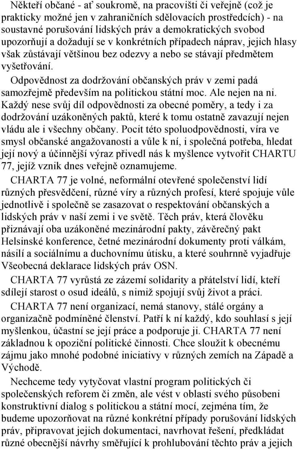 Odpovědnost za dodržování občanských práv v zemi padá samozřejmě především na politickou státní moc. Ale nejen na ni.